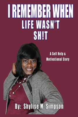 I Remember When Life Wasn't SH!T: A Self Help & Motivational Story - Davis, Edward (Photographer), and Simpson, Shylise M