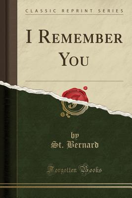 I Remember You (Classic Reprint) - Bernard, St