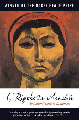 I, Rigoberta Menchu: An Indian Woman in Guatemala - Menchu, Rigoberta, and Burgos-Debray, Elisabeth (Editor), and Wright, Ann (Translated by)