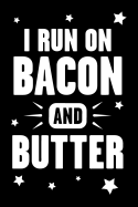 I Run on Bacon and Butter: Ketogenic Diet Book to Record and Log Your Favorite Family Recipes