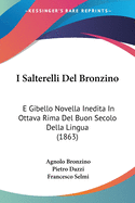 I Salterelli Del Bronzino: E Gibello Novella Inedita In Ottava Rima Del Buon Secolo Della Lingua (1863)