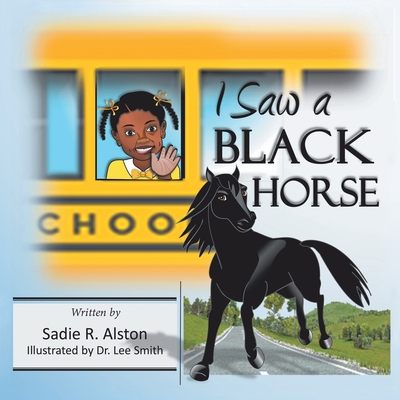 I Saw a Black Horse - Alston, Sadie R