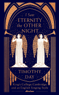 I Saw Eternity the Other Night: King's College, Cambridge, and an English Singing Style