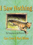 I Saw Nothing: The Extinction of the Thylacine - Crew, Gary, and Wilson, Mark (Read by)