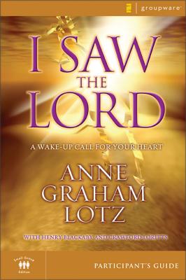 I Saw the Lord Participant's Guide: A Wake-Up Call for Your Heart - Lotz, Anne Graham