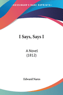 I Says, Says I: A Novel (1812)