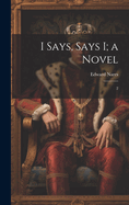 I Says, Says I; A Novel: 2