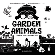 I See Garden Animals: Bilingual (English / German) (Englisch / Deutsch) A Newborn Black & White Baby Book (High-Contrast Design & Patterns) (Hummingbird, Butterfly, Dragonfly, Snail, Bee, Spider, Snake, Frog, Mouse, Rabbit, Mole, and More!) (Engage...