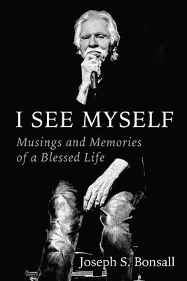 I See Myself: Musings and Memories of a Blessed Life - Bonsall, Joseph S