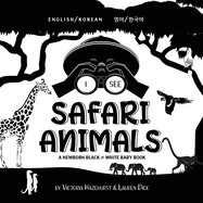 I See Safari Animals: Bilingual (English / Korean) (   /    ) A Newborn Black & White Baby Book (High-Contrast Design & Patterns) (Giraffe, Elephant, Lion, Tiger, Monkey, Zebra, and More!) (Engage Early Readers: Children's Learning Books)