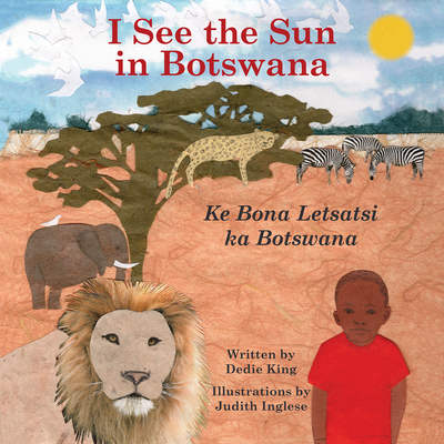 I See the Sun in Botswana: Volume 10 - King, Dedie