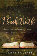 I Seek Truth: Talking to Your Heavenly Father about Finding Truth in Life