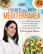 I Segreti della Dieta Mediterranea: La guida completa per dimagrire e superare la fame nervosa, costruendo un sano ed equilibrato rapporto con il cibo
