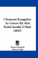 I Sermoni Evangelici: Le Lettere Ed Altri Scritti Inediti O Rari (1857)