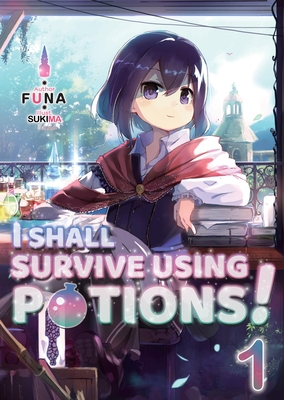 I Shall Survive Using Potions! Volume 1 (Light Novel): Volume 1 - Funa, and Denim, Garrison (Translated by)
