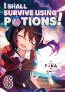 I Shall Survive Using Potions! Volume 6 (Light Novel): Volume 6