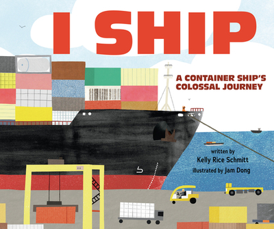 I Ship: A Container Ship's Colossal Journey - Schmitt, Kelly Rice