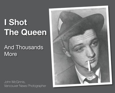 I Shot The Queen: And Thousands More - McGinnis, John