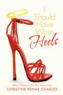 I Should Have Worn Heels: Why I Chose to Die So I Could Live