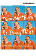 I Shouldn't Even Be Doing This: And Other Things That Strike Me as Funny - Newhart, Bob