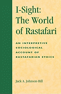 I-Sight: The World of Rastafari: An Interpretive Sociological Account of Rastafarian Ethics