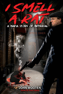 I Smell A Rat: A Mafia Story of Betrayal