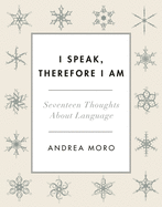 I Speak, Therefore I Am: Seventeen Thoughts about Language