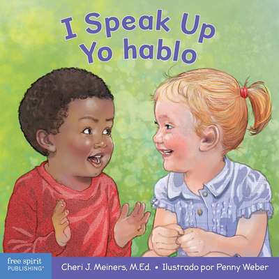 I Speak Up / Yo Hablo: A Book about Self-Expression and Communication/Un Libro Sobre La Autoexpresin Y La Comunicacin - Meiners, Cheri J, Ed