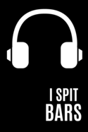 I Spit Bars: Lyrics Notebook - College Rule Lined Music Writing Journal Gift Music Lovers (Songwriters Journal)