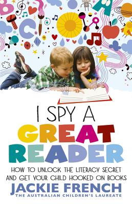I Spy a Great Reader: How to Unlock the Literary Secret and Get Your Child Hooked on Books - French, Jackie