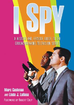 I Spy: A History and Episode Guide to the Groundbreaking Television Series - Cushman, Marc, and LaRosa, Linda J