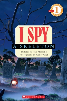 I Spy a Skeleton (Scholastic Reader, Level 1) - Marzollo, Jean, and Wick, Walter (Photographer)