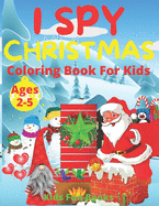 I Spy Christmas Coloring Book For Kids Ages 2-5: Preschool And Toddler Large Print Coloring Book For Christmas Phonological Awareness, Letter Tracing, Guessing, Searching, And Identifying Activities