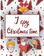 I Spy Christmas Time: Book For Kids Activity Book For Toddlers And Preschoolers To Learn Through Play