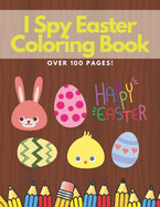 I Spy Easter Coloring Book: Over 100 Pages of Beautiful Designs, Mazes and Additional Drawings! Education & Fun.