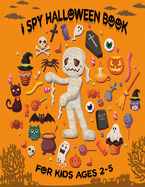 I Spy Halloween Book for Kids Ages 2-5: A Fun Halloween Activity Book For Preschoolers & Toddlers Interactive Guessing Game Picture Book For 2-5 Year Olds