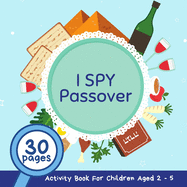 I Spy Passover: A Fun Passsover Guessing Game and Activity Book for Children 2-5 Years Old; A Great Pesach Gift and Addition for the Seder Table for Kids and Toddlers