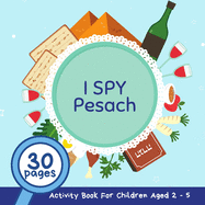 I Spy Pesach: A Fun Pesach Guessing Game and Activity Book for Children 2-5 Years Old; A Great Passover Gift and Addition for the Seder Table