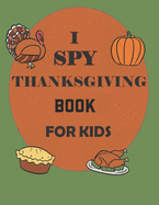 I Spy Thanksgiving Book for Kids: A Collection of Coloring Pages with Cute Thanksgiving Things Such as Turkey, Celebrate Harvest, Holiday Dinner, Feast and More!