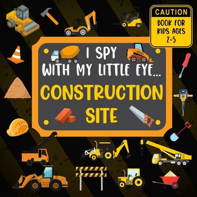 I Spy With My Little Eye CONSTRUCTION SITE Book For Kids Ages 2-5: Excavator, Lifts, Trucks And More Vehicles A Fun Activity Learning, Picture and Guessing Game For Kids Toddlers & Preschoolers Books - Lark, Rainbow