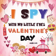 I Spy With My Little Eye Valentine's Day: A Fun Guessing Game Book for 2-5 Year Olds Fun & Interactive Picture Book for Preschoolers & Toddlers (Valentines Day Activity Book)
