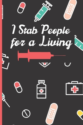 I Stab People For A Living Funny Nurse Notebook: Gag Gift For Student Nurses - Nurse Journal For Women - 6 x 9 inch College Ruled Notepad With 120 Pages - (Funny Nurse Notebooks & Journals) - Journals, Nifty Nurse