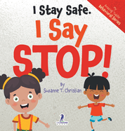 I Stay Safe. I Say Stop!: An Affirmation-Themed Book For Toddlers About Body Safety (Ages 2-4)