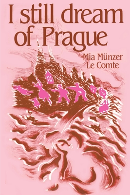 I Still Dream of Prague: Memoirs of Mia Munzer Le Comte - Le Comte, Mia Munzer