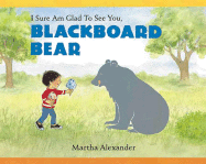 I Sure Am Glad to See You, Blackboard Bear
