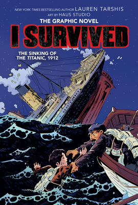 I Survived the Sinking of the Titanic, 1912: A Graphic Novel (I Survived Graphic Novel #1): Volume 1 - Tarshis, Lauren, and Ball, Georgia (Adapted by)