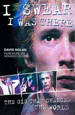 I Swear I Was There: The Gig That Changed the World - Nolan, David