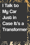 I Talk to My Car Just in Case It's a Transformer: Blank Lined College Ruled Notebook - Gag Gift: notebook lined pages/lined pages/diary lined pages journal/notebook blank lined ruled