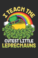 I Teach the Cutest Little Leprechauns: College Ruled Lined Paper, 6x9, 120 Pages