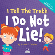 I Tell The Truth. I Do Not Lie!: An Affirmation-Themed Toddler Book About Not Lying (Ages 2-4)